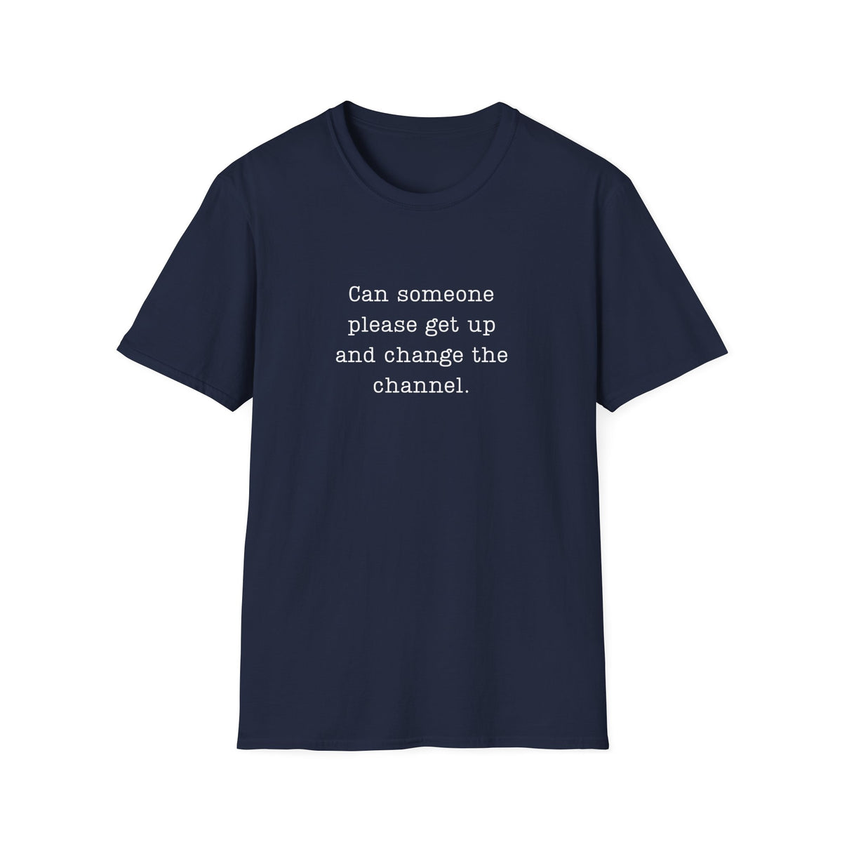 Change The Channel Please  - T-Shirt